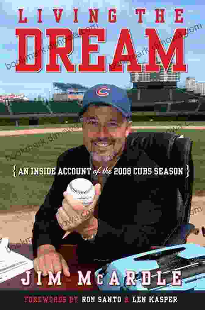 An Inside Account Of The 2008 Cubs Season Living The Dream: An Inside Account Of The 2008 Cubs Season