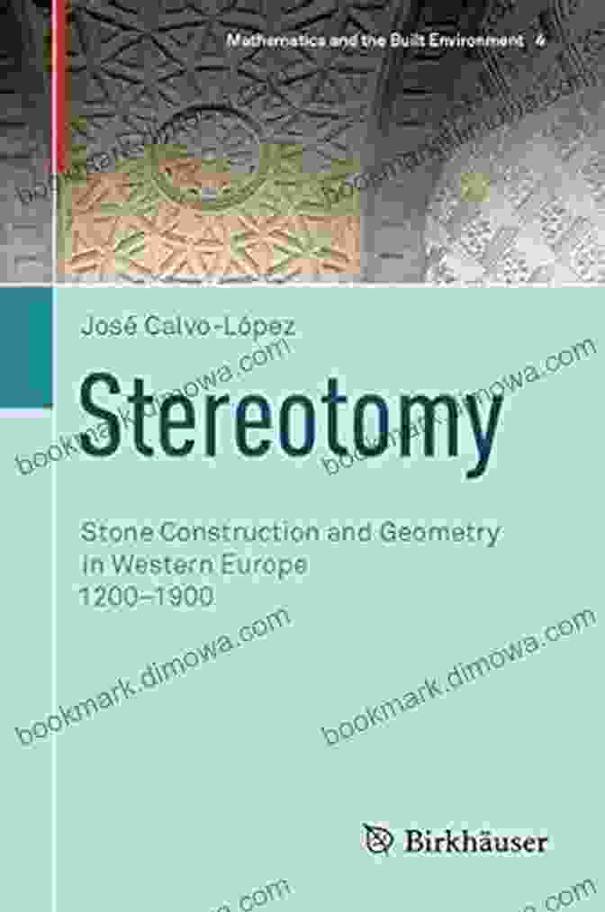 Chartres Cathedral, France Stereotomy: Stone Construction And Geometry In Western Europe 1200 1900 (Mathematics And The Built Environment 4)