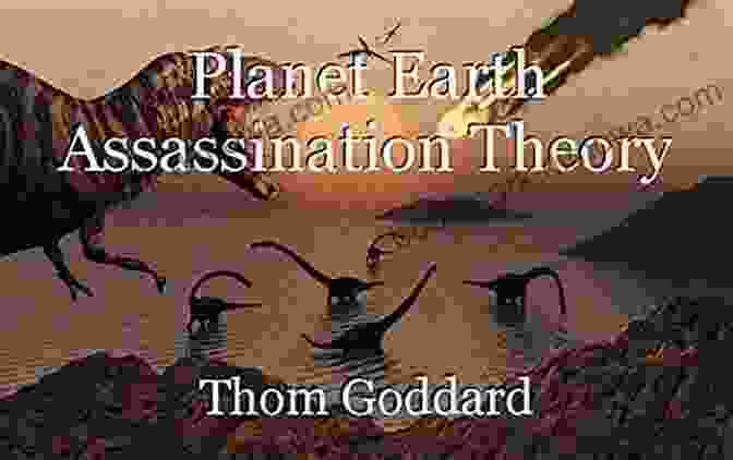 Planet Earth Assassination Theory Book Cover Planet Earth Assassination Theory: An Alternate Proposal For The Death Of The Dinosaurs