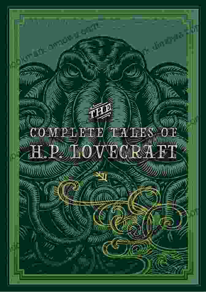 The Complete Tales Of Lovecraft Spine Chilling Tales Of The Unknown The Complete Tales Of H P Lovecraft (Timeless Classics)