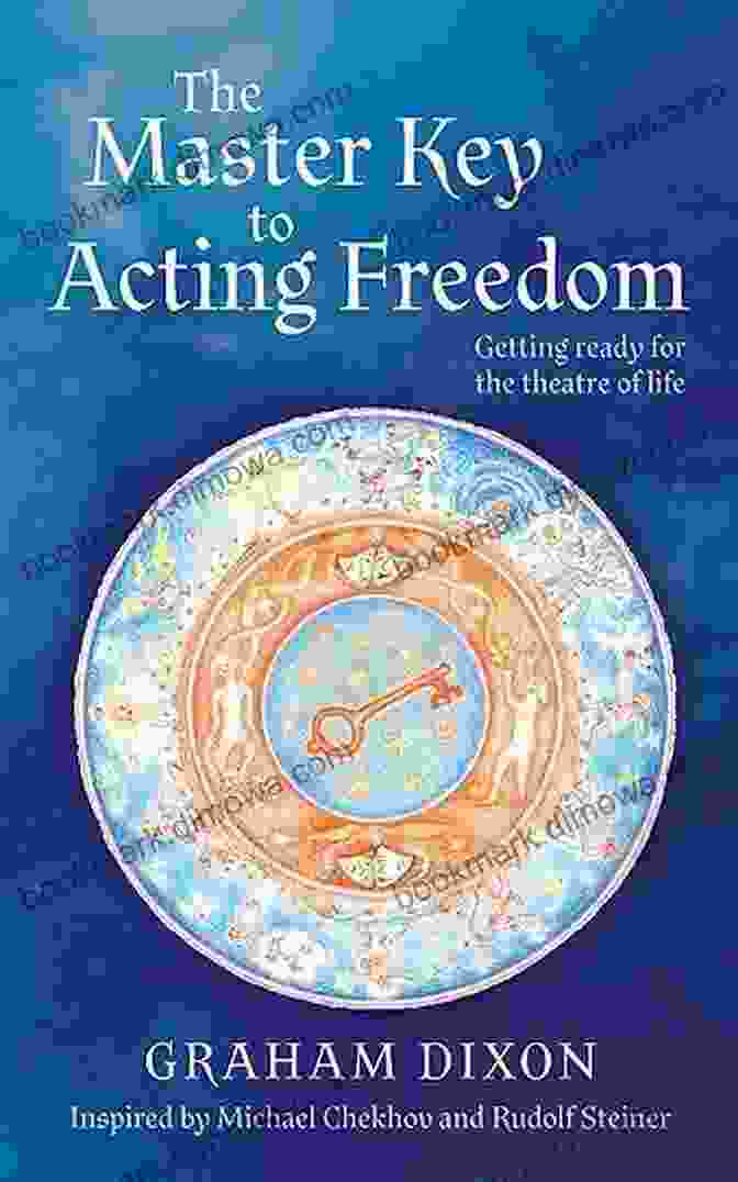 The Master Key To Acting Freedom Book Cover The Master Key To Acting Freedom: Getting Ready For The Theatre Of Life