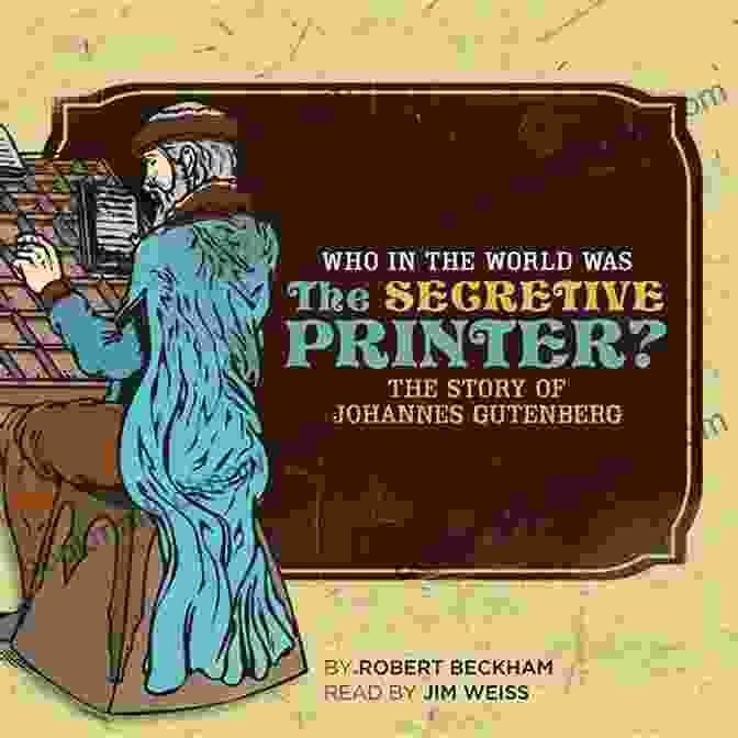 Who In The World Was The Secretive Printer Who In The World Was The Secretive Printer?: The Story Of Johannes Gutenberg (Who In The World)