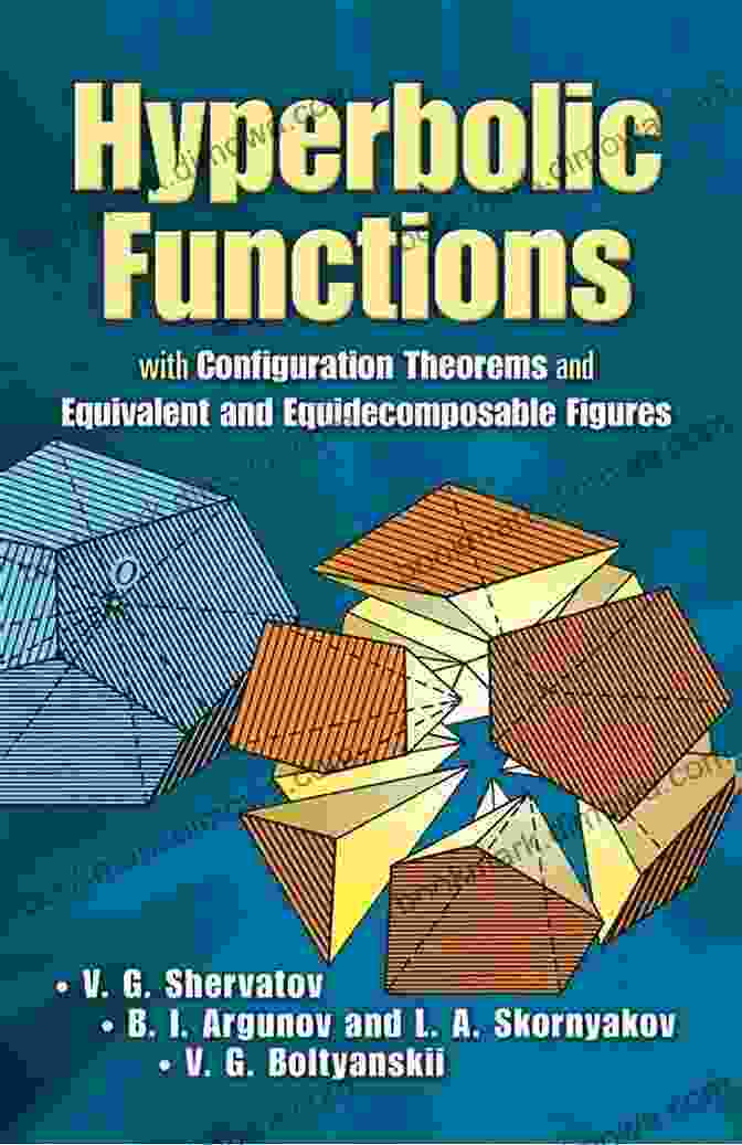 With Configuration Theorems And Equivalent And Equidecomposable Figures Dover Hyperbolic Functions: With Configuration Theorems And Equivalent And Equidecomposable Figures (Dover On Mathematics)