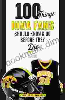 100 Things Iowa Fans Should Know Do Before They Die (100 Things Fans Should Know)