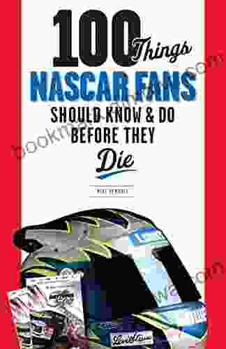 100 Things NASCAR Fans Should Know Do Before They Die (100 Things Fans Should Know)