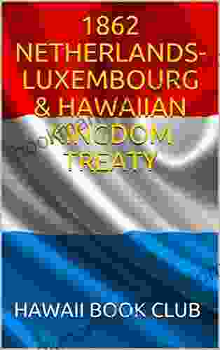 1862 NETHERLANDS LUXEMBOURG HAWAIIAN KINGDOM TREATY: Hawaii War Report 2024