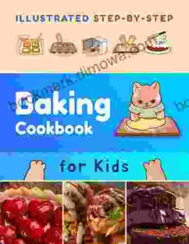 Illustrated Step By Step Baking Cookbook For Kids: 30 More Easy And Delicious Recipes (Baking For Kids)