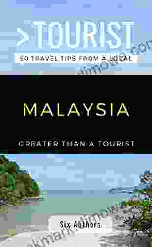 GREATER THAN A TOURIST MALAYSIA: 300 Travel Tips From Locals (Greater Than A Tourist Asia)