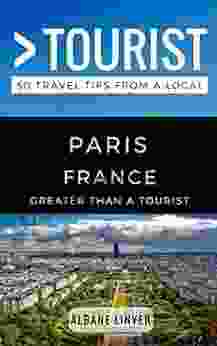 Greater Than A Tourist Paris France: 50 Travel Tips From A Local (Greater Than A Tourist France)