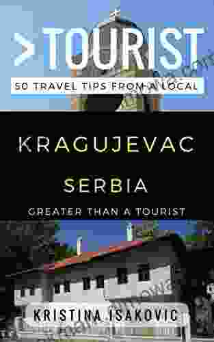 Greater Than A Tourist Kragujevac Serbia: 50 Travel Tips From A Local (Greater Than A Tourist Serbia)