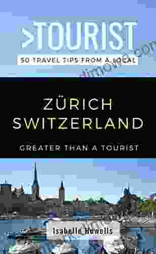 GREATER THAN A TOURIST ZURICH SWITZERLAND: 50 Travel Tips From A Local (Greater Than A Tourist Switzerland)