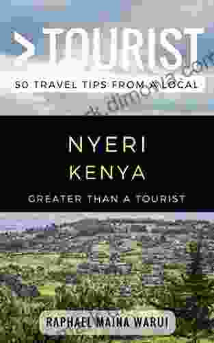 Greater Than A Tourist Nyeri Kenya: 50 Travel Tips From A Local (Greater Than A Tourist Africa)