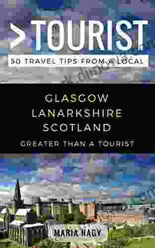 Greater Than A Tourist Glasgow Lanarkshire Scotland: 50 Travel Tips From A Local