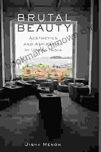 Brutal Beauty: Aesthetics And Aspiration In Urban India (Performance Works)