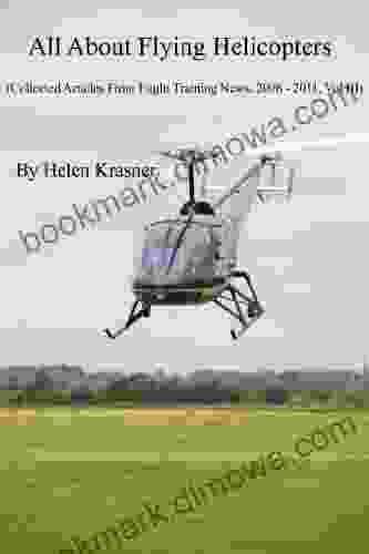 All About Flying Helicopters (Collected Articles From Flight Training News 2006 2024 3)