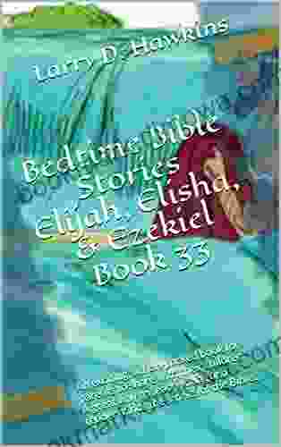 Bedtime Bible Stories Elijah Elisha Ezekiel 33: An Exciting Action Packed For Parents To Share With Their Children A Great Way To Teach And Tender Minds The Stories Of The Bible