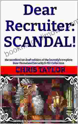 Dear Recruiter: SCANDAL : The Unedited 1st Draft Edition Of The (mostly) Complete Dear Homeland Security FBI Collection (Dear Homeland Security The FBI (The Dear Recruiter Series))