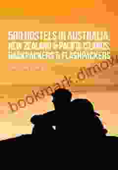 500 Hostels: Australia New Zealand Pacific Islands:Backpackers Flashpackers (Backpackers Flashpackers Guide To World Hostels)