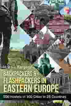 Backpackers Flashpackers In Eastern Europe: 500 Hostels In 100 Cities In 25 Countries (Backpackers Flashpackers: Hostel Guides To The World 2)