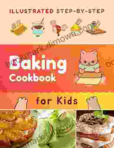 Illustrated Step By Step Baking Cookbook For Kids: 30 Easy And Delicious Recipes (Baking For Kids)