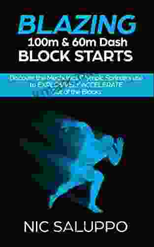 Blazing 100m 60m Dash Block Starts: Discover The Mechanics Olympic Sprinters Use To EXPLOSIVELY ACCELERATE Out Of The Blocks (block Starts Block Start Block Starts) (Speed And Explosiveness)