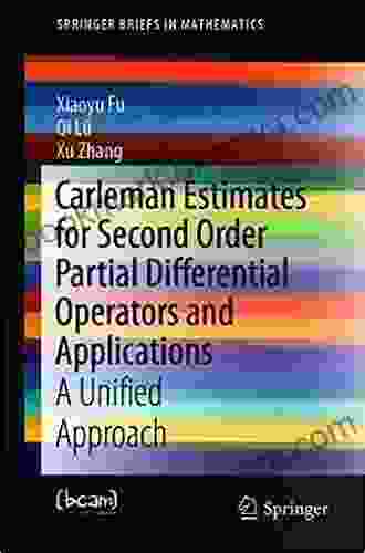 Carleman Estimates For Second Order Partial Differential Operators And Applications: A Unified Approach (SpringerBriefs In Mathematics)