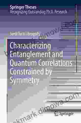 Characterizing Entanglement And Quantum Correlations Constrained By Symmetry (Springer Theses)