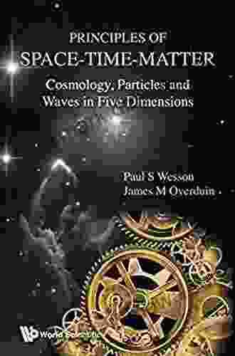 Principles Of Space Time Matter: Cosmology Particles And Waves In Five Dimensions (Relativity And Gravitation)