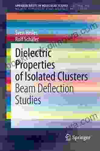 Dielectric Properties of Isolated Clusters: Beam Deflection Studies (SpringerBriefs in Molecular Science)