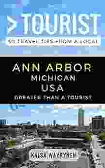 Greater Than A Tourist Ann Arbor Michigan USA: 50 Travel Tips From A Local (Greater Than A Tourist Michigan)