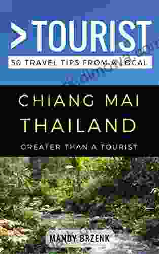 Greater Than A Tourist Chiang Mai Thailand: 50 Travel Tips From A Local (Greater Than A Tourist Thailand)