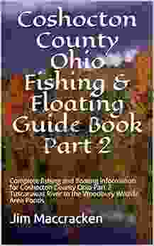 Coshocton County Ohio Fishing Floating Guide Part 2: Complete Fishing And Floating Information For Coshocton County Ohio Part 2 Tuscarawas River (Ohio Fishing Floating Guide 16)