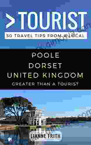 Greater Than A Tourist Poole Dorset United Kingdom: 50 Travel Tips From A Local (Greater Than A Tourist United Kingdom)