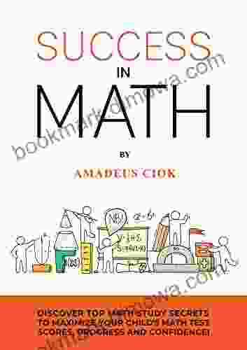 Success In Math: Discover Top Math Progress Secrets To Maximize Your Child S Math Test Scores Progress And Confidence