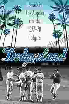 Dodgerland: Decadent Los Angeles And The 1977 78 Dodgers