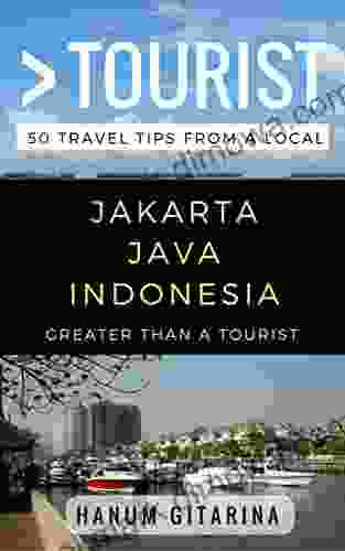 Greater Than A Tourist Jakarta Java Indonesia: 50 Travel Tips From A Local (Greater Than A Tourist Indonesia)