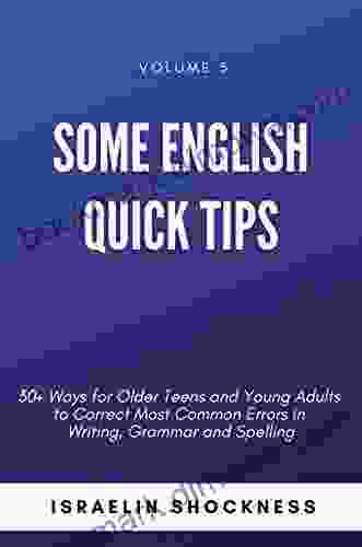 Some English Quick Tips: 30+ Ways For Older Teens And Young Adults To Correct Most Common Errors In Writing Grammar And Spelling (Successful Youth Living Series)