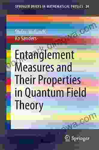 Entanglement Measures And Their Properties In Quantum Field Theory (SpringerBriefs In Mathematical Physics 34)