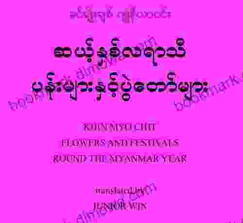 Flowers And Festivals Around The Burmese (Myanmar) Year Khin Myo Chit Junior Win