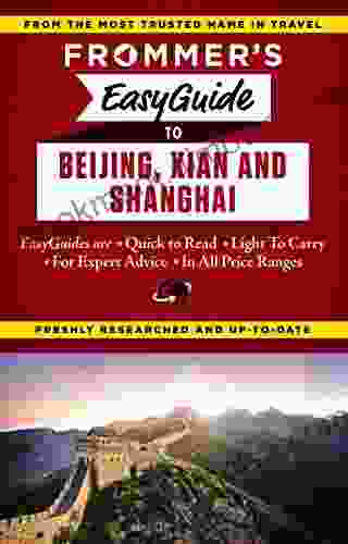 Frommer S EasyGuide To Beijing Xian And Shanghai (Easy Guides)