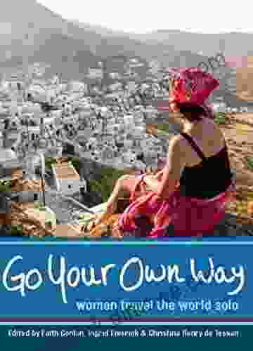 Go Your Own Way: Women Travel The World Solo