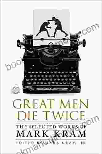 Great Men Die Twice: The Selected Works Of Mark Kram