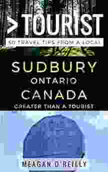 Greater Than A Tourist Sudbury Ontario Canada: 50 Travel Tips From A Local (Greater Than A Tourist Canada)