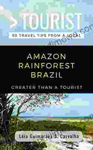 GREATER THAN A TOURIST AMAZON RAINFOREST BRAZIL: 50 Travel Tips from a Local (Greater Than a Tourist Brazil)