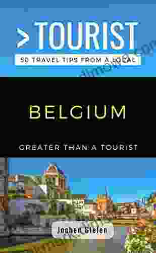 GREATER THAN A TOURIST BELGIUM: 50 Travel Tips From A Local (Greater Than A Tourist Europe)