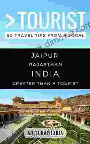 Greater Than A Tourist Jaipur Rajasthan India: 50 Travel Tips From A Local