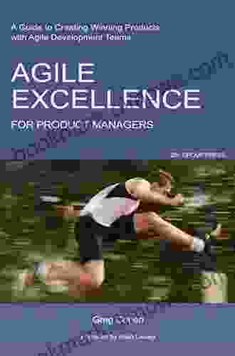 Agile Excellence for Product Managers: A Guide to Creating Winning Products with Agile Development Teams