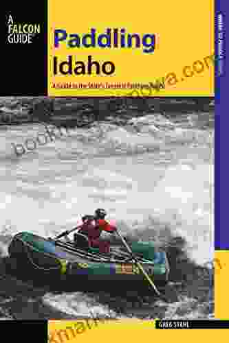 Paddling Idaho: A Guide To The State S Best Paddling Routes (Paddling Series)