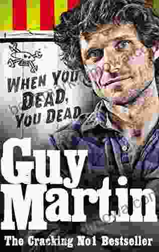 Guy Martin: When You Dead You Dead