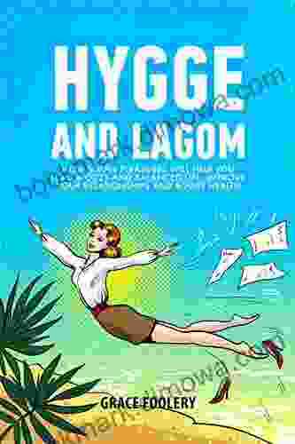 Hygge And Lagom: How Simple Pleasures Will Help You Lead A Cozy And Balanced Life Improve Your Relationships And Boost Health (Anxiety 2)